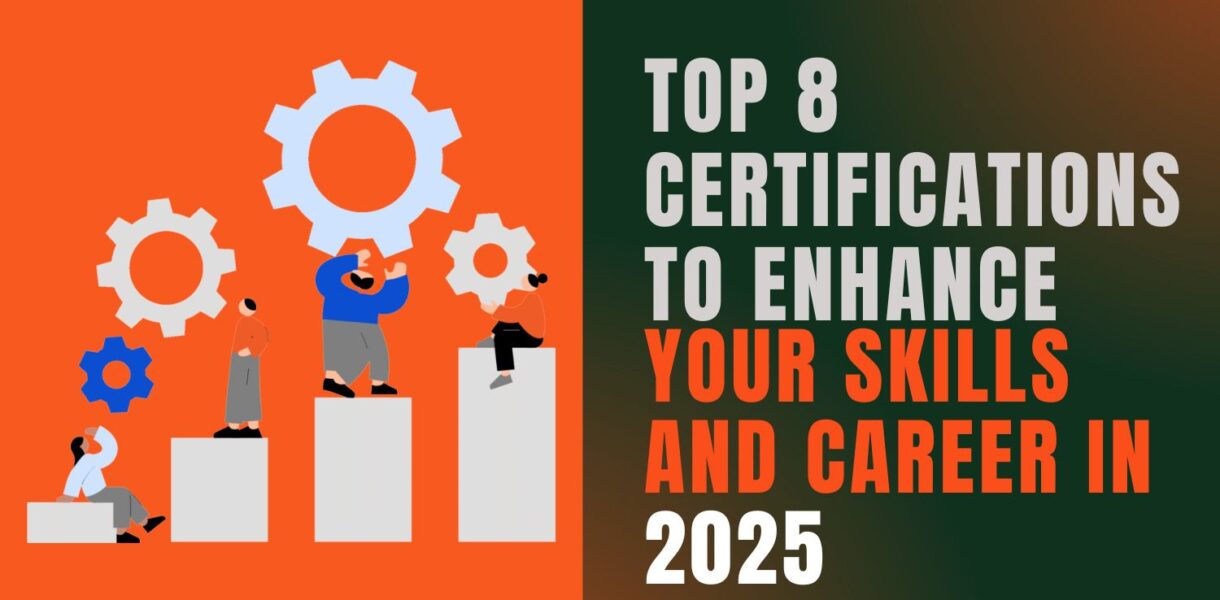 Top 8 Certifications to Enhance Your Skills and Career in 2025