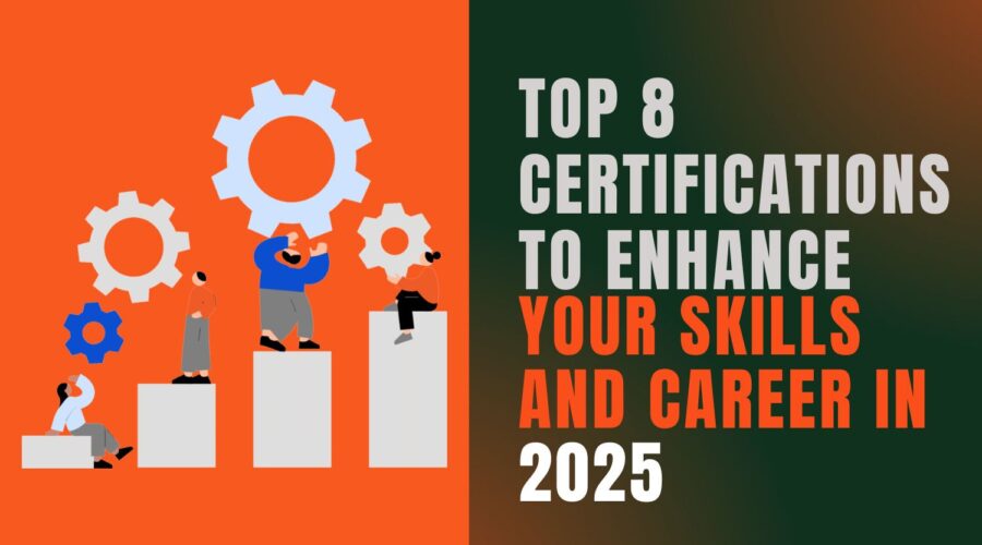 Top 8 Certifications to Enhance Your Skills and Career in 2025